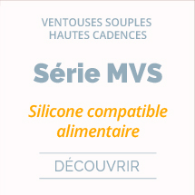 Ventouses souples hautes cadences série MVS